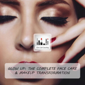 Glow Up: The Complete Face Care & Makeup Transformation
